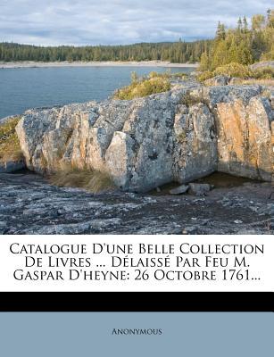 Catalogue D'Une Belle Collection de Livres ... D Laiss Par Feu M. Gaspar D'Heyne magazine reviews