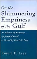 On the Shimmering Emptiness of the Gulf: An Edition of Nostromo by Joseph Conrad as Varied by Rose S. E. Levy book written by Rose S. E. Levy