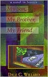 My Son, My Brother, My Friend: A Novel in Letters book written by Dale C. Willard
