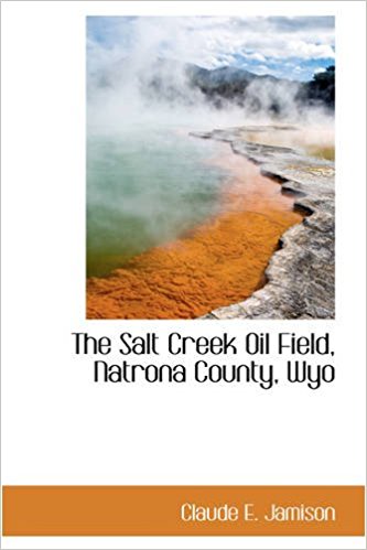The Salt Creek Oil Field, Natrona County, Wyo magazine reviews