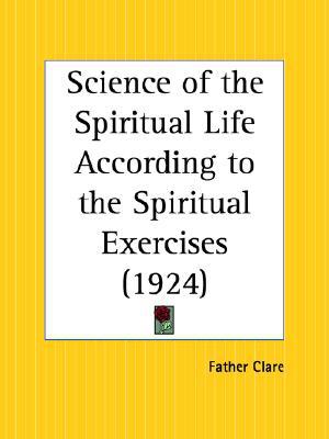 Science of the Spiritual Life According to the Spiritual Exercises, 1924 book written by Clare Father Clare