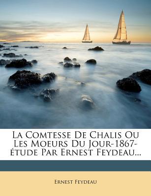 La Comtesse de Chalis Ou Les Moeurs Du Jour-1867- Tude Par Ernest Feydeau... magazine reviews