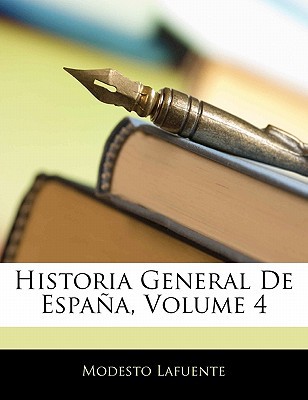 Historia General de Espa A, Volume 4, , Historia General de Espa A, Volume 4