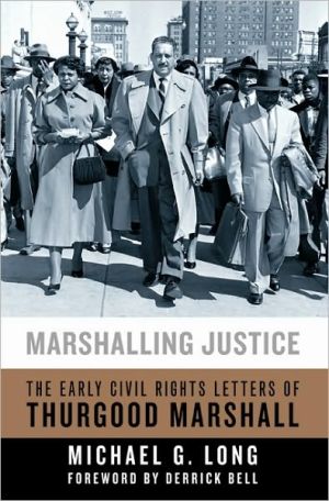 Marshalling Justice: The Early Civil Rights Letters of Thurgood Marshall book written by Michael G. Long