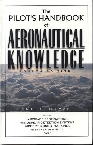 The Pilot's Handbook of Aeronautical Knowledge book written by Paul E. Illman