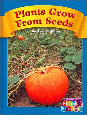 Plants Grow from Seeds (Compass Point Phonics Readers) book written by Rachel Mann