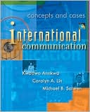 International Communication: Concepts and Cases (with InfoTrac) book written by Kwadwo Anokwa
