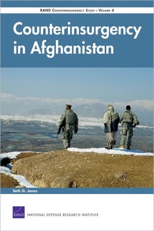 Counterinsurgency in Afghanistan: RAND Counterinsurgency Study--Volume 4 book written by Seth G. Jones