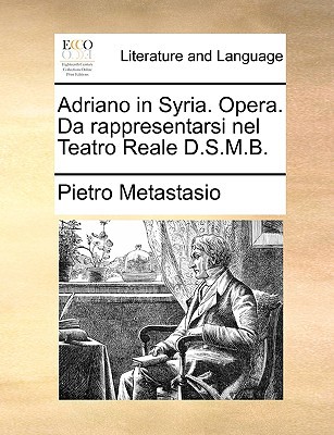 Adriano in Syria. Opera. Da Rappresentarsi Nel Teatro Reale D.S.M.B. magazine reviews