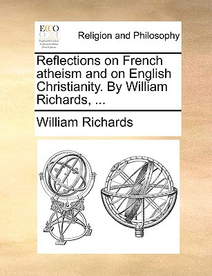 Reflections on French Atheism and on English Christianity. by William Richards, ... magazine reviews