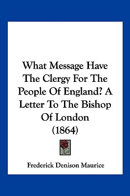 What Message Have the Clergy for the People of England? a Letter to the Bishop of London magazine reviews
