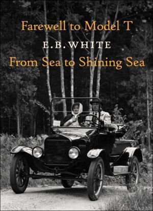 Farewell to Model T and From Sea to Shining Sea book written by E. B. White