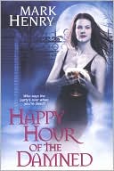 Happy Hour of the Damned book written by Mark Henry