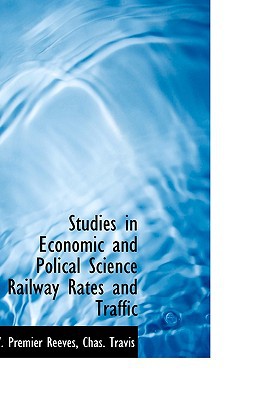 Studies in Economic and Polical Science Railway Rates and Traffic magazine reviews