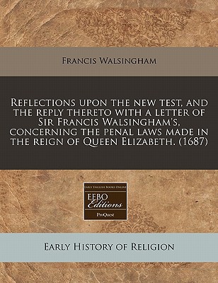 Reflections Upon the New Test, & the Reply Thereto with a Letter of Sir Francis Walsingham's, Concer magazine reviews