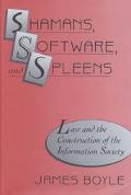 Shamans, Software, and Spleens Law and the Construction of the Information Society book written by James Boyle