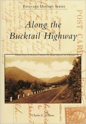 Along the Bucktail Highway (Postcard History Series) book written by Charles E. Williams