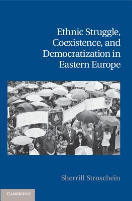 Ethnic Struggle, Coexistence, and Democratization in Eastern Europe magazine reviews