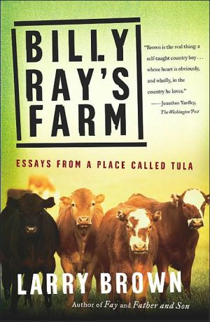 Billy Ray's Farm: Essays from a Place Called Tula book written by Larry Brown