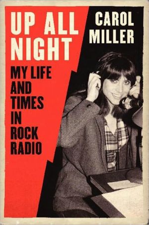 Up All Night: My Life and Times in Rock Radio written by Carol Miller