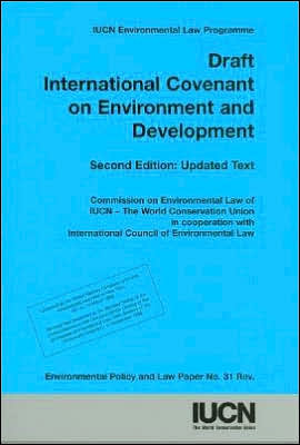 Draft International Covenant on Environment and Development 2nd edition: Environmental Policy and Law Paper No. 31 Revised book written by International Union for Conservation of Nature and Natural Resources Staf