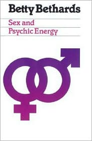 Sex and Psychic Energy book written by Betty Bethards