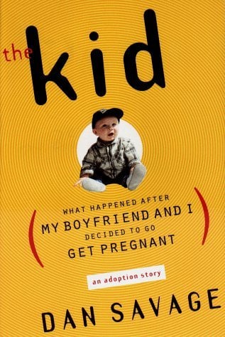 The Kid: What Happened after My Boyfriend and I Decided to Go Get Pregnant written by Dan Savage