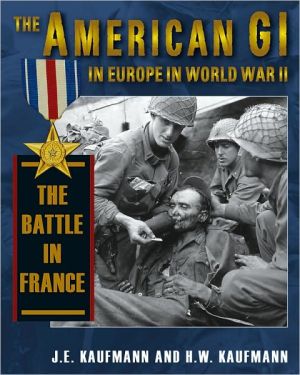 The American GI in Europe in World War II: The Battle in France book written by J. E. Kaufmann