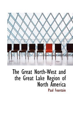 The Great North-West and the Great Lake Region of North America magazine reviews