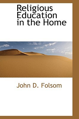 Religious Education In The Home book written by John D. Folsom