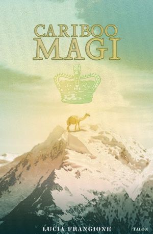 Cariboo Magi book written by Lucia Frangione