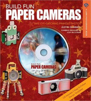 Build Fun Paper Cameras: Take Eye-Catching Pinhole Photos book written by Justin Quinnell