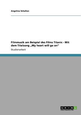 Filmmusik Am Beispiel Des Films Titanic - Mit Dem Titelsong My Heart Will Go on magazine reviews