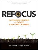 Refocus: Cutting-Edge Strategies to Evolve Your Video Business book written by Ron Dawson