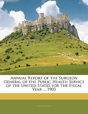 Annual Report of the Surgeon General of the Public Health Service of the United States for the Fisca magazine reviews