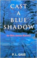Cast a Blue Shadow (Ohio Amish Mystery Series #3) book written by P.L. Gaus