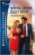Wrong Groom, Right Bride (Silhouette Special Edition #2049) book written by Patricia Kay