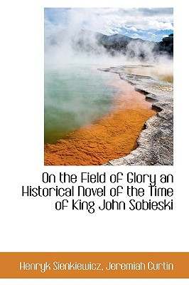 On the Field of Glory an Historical Novel of the Time of King John Sobieski magazine reviews