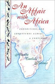 An Affair with Africa: Expeditions & Adventures Across a Continent book written by Alzada Carlisle Kistner