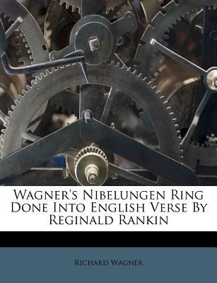 Wagner's Nibelungen Ring Done Into English Verse by Reginald Rankin magazine reviews
