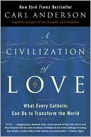 A Civilization of Love: What Every Catholic Can Do to Transform the World, , A Civilization of Love: What Every Catholic Can Do to Transform the World