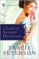 A Lady of Secret Devotion (Ladies of Liberty Series #3) book written by Tracie Peterson