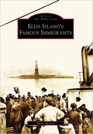 Ellis Island's Famous Immigrants (Images of America Series) book written by Barry Moreno