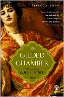 The Gilded Chamber: A Novel of Queen Esther book written by Rebecca Kohn
