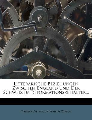 Litterarische Beziehungen Zwischen England Und Der Schweiz Im Reformationszeitalter... magazine reviews