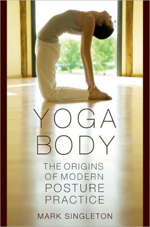 Yoga Body: The Origins of Modern Posture Practice, Yoga is so pr