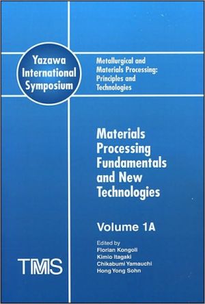 Metallurgical and materials processing: principles and technologies book written by Florian Kongoli... [et al.]