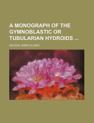 A Monograph of the Gymnoblastic or Tubularian Hydroids magazine reviews