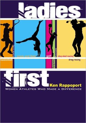 Ladies First: Women Athletes Who Made a Difference book written by Ken Rappoport