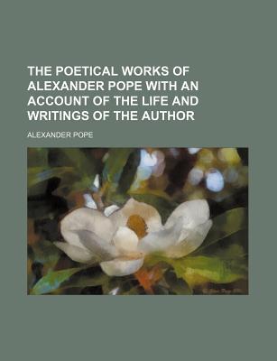 The Poetical Works of Alexander Pope with an Account of the Life and Writings of the Author magazine reviews